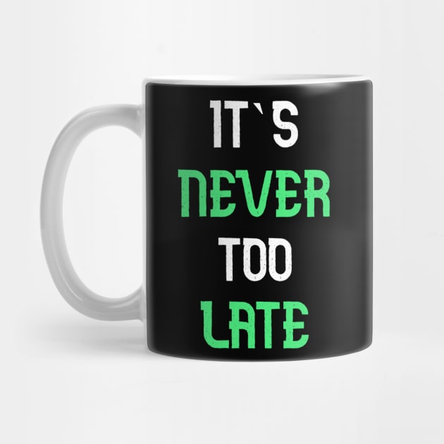 Its never too late T-Shirt by AdriaStore1